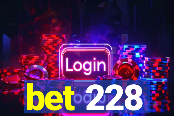 bet 228